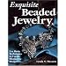 Exquisite Beaded Jewelry: Use Basic Techniques to Create Distinctive Designs