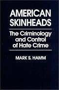American Skinheads: The Criminology and Control of Hate Crime (Praeger Series in Criminology and Crime Control Policy)