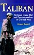 Taliban: Militant Islam, Oil and Fundamentalism in Central Asia