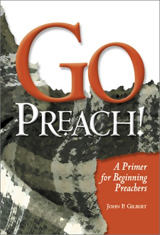Go Preach!: A Primer for Beginning Preachers