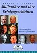 Milliard�re und ihre Erfolgsgeschichten . Die Strategien der 14 Superreichen