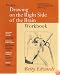 New Drawing on the Right Side of the Brain Workbook:  Guided Practice in the Five Basic Skills of Drawing