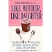 Like Mother, Like Daughter: How Women are Influenced By Their Mother's Relationship with Food--and How to Break the Pattern