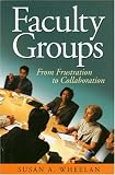 Faculty Groups: From Frustration to Collaboration