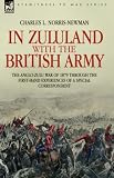 In Zululand with the British Army - The Anglo-Zulu war of 1879 through the first-hand experiences of a special correspondent (Eyewitness to War)