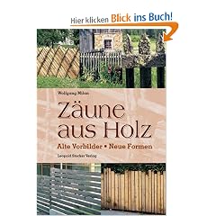 Z�une aus Holz: Alte Vorbilder, neue Formen