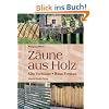 Z�une aus Holz: Alte Vorbilder, neue Formen