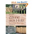 Z�une aus Holz: Alte Vorbilder, neue Formen