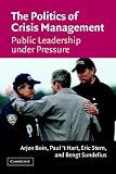 The Politics of Crisis Management: Public Leadership Under Pressure