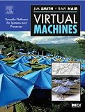 Virtual Machines. Versatile Platforms for Systems and Processes (The Morgan Kaufmann Series in Computer Architecture and Design): Versatile Platforms for ... Series in Computer Architecture and Design)