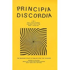 Principia Discordia, Or, How I Found Goddess and What I Did to Her When I Found Her: The Magnum Opiate of Malaclypse the Younger