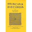 Principia Discordia, Or, How I Found Goddess and What I Did to Her When I Found Her: The Magnum Opiate of Malaclypse the Younger ~ Malaclypse