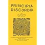 Principia Discordia, Or, How I Found Goddess and What I Did to Her When I Found Her: The Magnum Opiate of Malaclypse the Younger