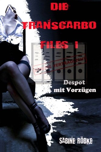 Die Transcarbo Files I: Despot mit Vorzügen (Volume 1) (German Edition)