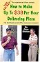 How To Make Up To $38 Per Hour Delivering Pizza How To Make Up To $38 Per Hour Delivering Pizza