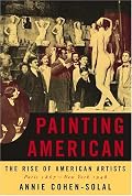 Painting American: The Rise of American Artists, Paris 1867-New York 1948