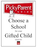 Choose a School for Your Gifted Child: A Picky Parent Guide Quick Kit