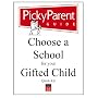 Choose a School for Your Gifted Child: A Picky Parent Guide Quick Kit