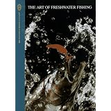 The Art of Freshwater Fishing (The Hunting and Fishing Library)