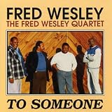 Revue Fred Wesley  / To Someone