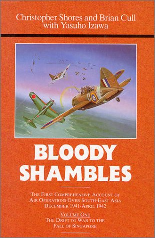 Bloody Shambles : Volume One : The Drift to War to the Fall of Singapore