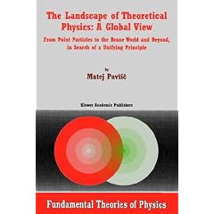 The Landscape of Theoretical Physics: A Global View: From Point Particles to the Brane World and Beyond in Search of a Unifying Principle (Fundamental Theories of Physics)