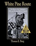 White Pine Route: The History of the Washington, Idaho and Montana Railway Company