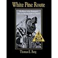 White Pine Route: The History of the Washington, Idaho and Montana Railway Company by Thomas E. Burg