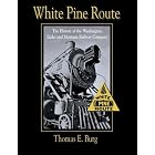 Click here to buy  White Pine Route: The History of the Washington, Idaho and Montana Railway Company  by Thomas E. Burg.
