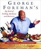 George Foremans Big Book of Grilling, Barbecue, and Rotisserie: More than 75 Recipes for Family and Friends