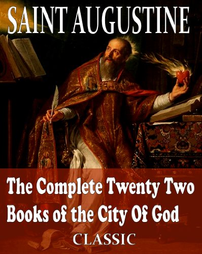 The Complete Twenty Two Books of the City Of God: With Introduction by Reverend Marcus Dods (With Active Table of Contents)