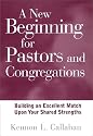 A New Beginning for Pastors and Congregations: Building an Excellent Match Upon Your Shared Strengths (A Jossey Bass title)