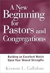 A New Beginning for Pastors and Congregations: Building an Excellent Match Upon Your Shared Strengths (A Jossey Bass Title)