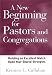 A New Beginning for Pastors and Congregations: Building an Excellent Match Upon Your Shared Strengths (A Jossey Bass Title)