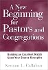 A New Beginning for Pastors and Congregations: Building an Excellent Match Upon Your Shared Strengths (A Jossey Bass title)