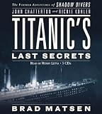 Titanic's Last Secrets: The Further Adventures of Shadow Divers John Chatterton and Richie Kohler