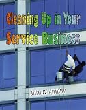 Cleaning Up in Your Service Business (Psi Successful Business Library)