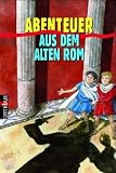 Abenteuer aus dem alten Rom - Caius ist ein Dummkopf / Lukios, Neffe des Kaisers - Henry Winterfeld, Maria Regina Kaiser