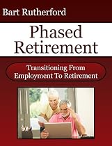 Click to Download Free Kindle Book -> Phased Retirement: Transitioning From Employment To Retirement