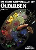 Das gro�e Buch vom Malen mit �lfarben: Geschichte, Technik, Material, Themen, Theorie und Praxis der �lmalerei