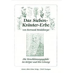 Das Sieben-Kr�uter-Erbe von Bertrand Heidelberger: Die Verschleimungsgefahr im K�rper und ihre L�sung