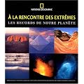 A la rencontre des extr�mes : Les records de notre plan�te