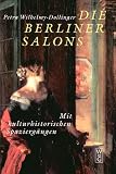 Die Berliner Salons. Mit historisch-literarischen Spaziergängen