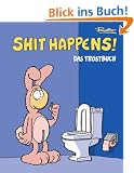 Shit happens!: Das Tr�stbuch