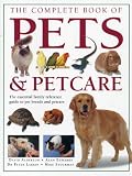 The complete book of pets & petcare : the essential family reference guide to pet breeds and pet care