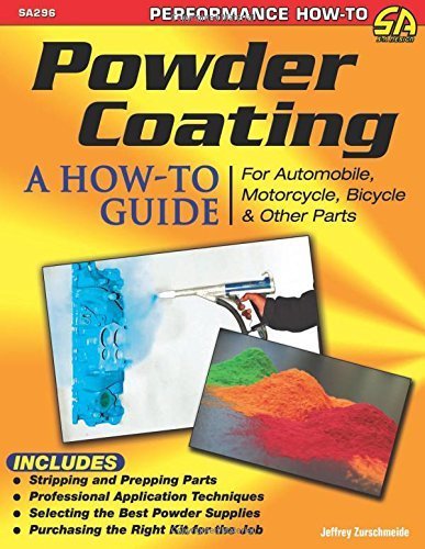 Powder Coating: A How-to Guide for Automotive, Motorcycle, Bicycle and Other Parts (SA Design) by Zurschmeide, Jeffery (2015) Paperback