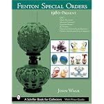 Fenton Special Orders, 1980-present: Qvc, Mary Walrath, Martha Stewart, Cracker Barrel, Jc Penney, National Fenton Glass Society And Fenton Art Glass Club ... (Schiffer Book for Collectors (Hardcover)) book cover