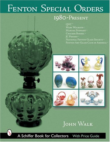 Fenton Special Orders, 1980-present: Qvc, Mary Walrath, Martha Stewart, Cracker Barrel, Jc Penney, National Fenton Glass Society And Fenton Art Glass Club of America (Schiffer Book for Collectors)