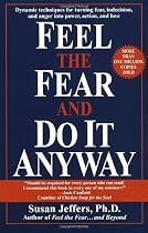 Feel the Fear and Do It Anyway