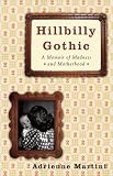 Hillbilly Gothic: A Memoir of Madness and Motherhood